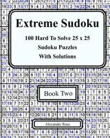 Extreme Sudoku Two: 100 Hard to Solve 25 X 25 Sudoku Puzzles with Solutions Book 2 1978084331 Book Cover