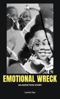 Emotional Wreck: An Addiction Story B0GTT5ZBTK Book Cover