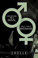 I Know You Are a Man, But I Am a Woman 1452090130 Book Cover