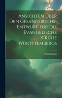 Ansichten über den Gesangsbuchs-Entwurf für die evangelische Kirche Württtembergs 1022602500 Book Cover