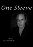 One Sleeve : Poems Poems by Richard Carr 0982010591 Book Cover