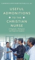 Useful Admonitions to the Christian Nurse: A Pragmatic, Theological, and Empirical Equipoise 1039108768 Book Cover