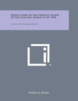 Photo Story of the Greatest Flood of the Century, March 17-19, 1936: 164 Scenes of Pittsburgh District 1258600277 Book Cover