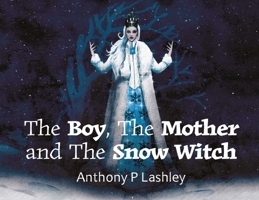 The Boy, The Mother and the Snow Witch 1835638384 Book Cover