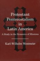 Protestant Pentecostalism in Latin America: A Study in the Dynamics of Missions 1611471826 Book Cover