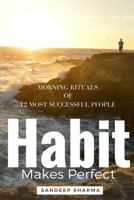 Habit Makes Perfect: Morning Rituals of 12 Most Successful People 153360391X Book Cover