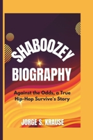 SHABOOZEY BIOGRAPHY: Against the Odds, a True Hip-Hop Survive's Story B0DYYP271L Book Cover