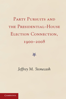Party Pursuits and the Presidential-House Election Connection, 1900-2008 1107616751 Book Cover