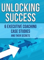 Unlocking Success: 6 Executive Coaching Case Studies and Their Secrets B0F14WCY2M Book Cover