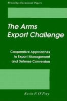 The Arms Export Challenge: Cooperative Approaches to Export Management and Defense Conversion (Brookings Occasional Papers) 0815764995 Book Cover