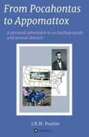 From Pocahontas to Appomattox: A Personal Adventure in Ten Battlegrounds and Several Detours 3748215053 Book Cover