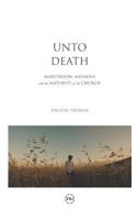 Unto Death: Martyrdom, Missions, and the Maturity of the Church 167183268X Book Cover