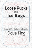 Loose Pucks and Ice Bags: How and why the game is changing B08WJRX7ZV Book Cover