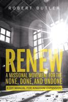 Renew: A Missional Movement for the None, Done, and Undone: A DIY Manual for Kingdom Expansion 1946453471 Book Cover