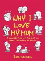 Why I Love My Mum: The perfect Mother's Day gift 147366084X Book Cover