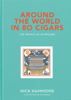 Around the World in 80 Cigars: The Travels of an Epicure 1910453684 Book Cover