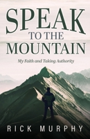Speak to the Mountain: My Faith and Taking Authority B0F4TRY6MB Book Cover