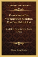 Verzeichniss Der Vornehmsten Schriften Von Der Elektricitat: Und Den Elektrischen Curen (1769) 1166299295 Book Cover