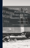 Histoire De La Poste Aux Lettres Et Du Timbre-Poste: Depuis Leurs Origines Jusqu'à Nos Jours 1017650160 Book Cover