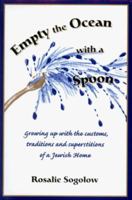 Empty the Ocean With a Spoon: Growing Up With the Customs, Traditions and Superstitions of a Jewish Home 1564742938 Book Cover