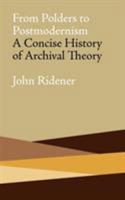 From Polders to Postmodernism: A Concise History of Archival Theory 0980200458 Book Cover