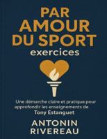 Par amour du sport exercices: Une démarche claire et pratique pour approfondir les enseignements de Tony Estanguet B0G48XH2DG Book Cover