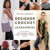 Melissa Leapman's Designer Crochet: Accessories: Fresh new designs for hats, scarves, cowls, shawls, handbags, jewelry, and more 1589239288 Book Cover