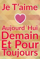 Carnet De Note Personnel : Je T´Aime Aujourd´Hui Demain Et Pour Toujours un cadeau original pour st valentin ou Fête Des Mères: Carnet De Note ... st valentin ou Fête Des Mères ou Anniversaire B084NZ8W5X Book Cover