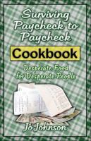 Surviving Paycheck to Paycheck Cookbook: Desperate Food for Desperate People 1605633119 Book Cover