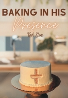 Baking In His Presence: Cookbook Devotional B0C2RS5H3C Book Cover