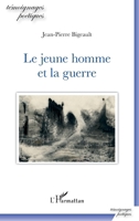 Le jeune homme et la guerre (Témoignages Poétiques) (French Edition) 234307187X Book Cover