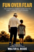 Fun over Fear: Myths and Realites of Youth Baseball. Ages 3-9 B09WQBJB7W Book Cover