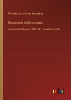 Documents diplomatiques: Affaires de Grèce en 1880-1881, Deuxième partie 3385021103 Book Cover