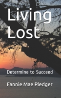 Living Lost: Determine to Succeed B08ZQ3NVP8 Book Cover