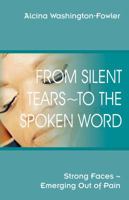 From Silent Tears To the Spoken Word: Strong Faces Emerging Out of Pain 1432762567 Book Cover