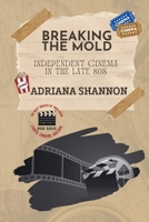 Breaking the Mold-Independent Cinema in the Late 80s: A critical examination of some of the most groundbreaking movies of the era 0491316658 Book Cover