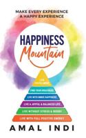 Happiness Mountain: Make Every Experience a Happy Experience 1734068779 Book Cover