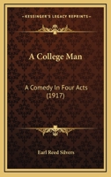 A College Man: A Comedy in Four Acts 1120112273 Book Cover