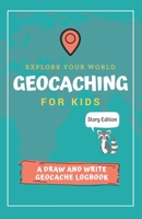 Explore Your World Geocaching for Kids: A Draw and Write Geocache Logbook Story Edition 1671088379 Book Cover