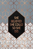 She Believed She Could So She Did: Dot Grid Journal, 110 Pages, 6X9 inch, Inspiring Quote & Geometric Design on Black matte cover, dotted notebook, bullet journaling, lettering, field notes, Journal f 1670874532 Book Cover