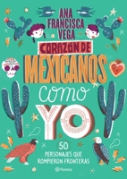 Corazón de mexicanos como yo: 50 historias de personajes que rompieron fronteras 607078054X Book Cover