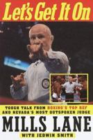 Let's Get It On: Tough Talk from Boxing's Top Ref and Nevada's Most Outspoken Judge 0609603116 Book Cover