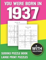 You Were Born In 1937: Sudoku Puzzle Book: Puzzle Book For Adults Large Print Sudoku Game Holiday Fun-Easy To Hard Sudoku Puzzles B0943ZZ8N5 Book Cover