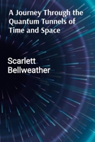 A Journey Through the Quantum Tunnels of Time and Space: A Practical Guide to Harnessing Cosmic Energy for Personal Transformation, Emotional Healing, and Interdimensional Travel B0DTJL6NGR Book Cover