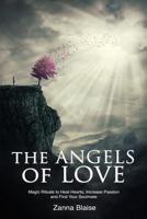 The Angels of Love: Magic Rituals to Heal Hearts, Increase Passion and Find Your Soulmate 1519729685 Book Cover