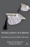 We're Losing Our Minds: Rethinking American Higher Education 0230339832 Book Cover