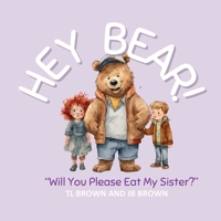 Hey Bear! Will You Please Eat My Sister?: Will You Please Eat My Sister? B0CLNF47X6 Book Cover