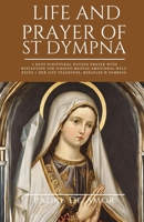 Life and prayer of St dympna: 9 Days Scriptural Novena prayer with Reflection for Finding Mental Emotional Well-Being | Her life Teachings, miracles & ... (Novena Devotions to your Favorite Saints) B0CQTXW1TN Book Cover