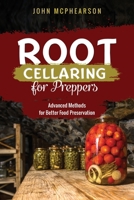 Root Cellaring for Preppers: Advanced Methods for Better Food Preservation B0C1J3PXK6 Book Cover