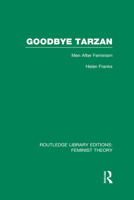 Goodbye Tarzan: Men After Feminism 0415637082 Book Cover